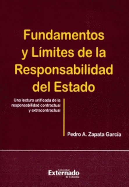 Pedro A Zapata Garcia - Fundamentos y límites de la responsabilidad del estado. Una lectura unificada de la responsabilidad contractual y extracontractual., E-bok