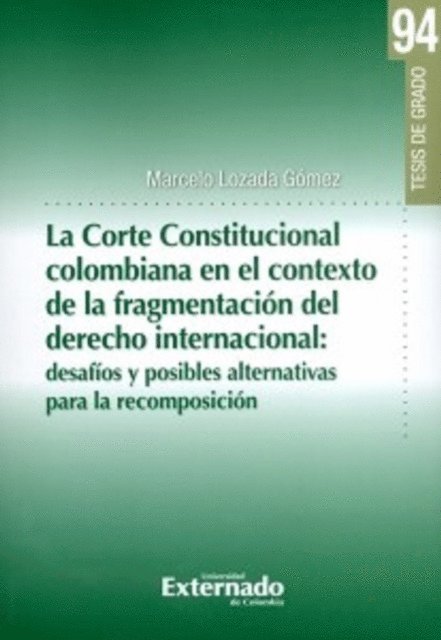 Marcelo Lozada Gomez - La corte Constitucional colombiana en el contexto de la fragmentación del derecho internacional:, E-bok