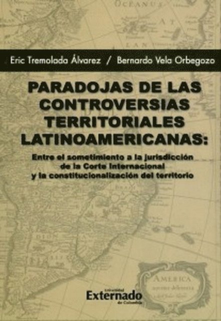 Bernardo Vela Orbegozo, Eric Tremolada Alvarez - Paradojas de las controversias territoriales latinoamericanas, E-bok