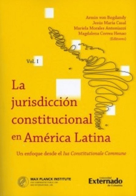 Cesar Landa Arroyo, Miriam Henriquez Vinas, Andres Mauricio Gutierrez Beltran, Diego Andres Gonzalez Medina, Magdalena Correa Henao, Jesus Maria Casal, Victor Bazan, Paola Andrea Acosta Alvarado - La jurisdicción constitucional en América Latina. Un enfoque desde el IUS constitucionale commune. Vol I, E-bok