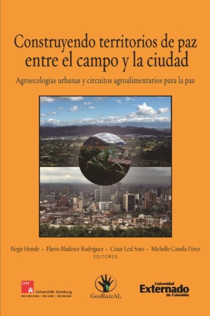 German Andres Quimbayo Ruiz, Dario Antonio Garcia Cruz, Flavio Bladimir Rodriguez Naira Bonilla, Cesar Leal Soto, Birgit Hoinle Michelle Camila Perez, Meike Werner, Martina Neuburger - Construyendo territorios de paz entre el campo y la ciudad. Agroecologías urbanas y circuitos agroalimentarios para La Paz, E-bok