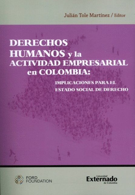 Luis Bustos Nino, Juan Francisco Diez Spelz, Jorge Ernesto Roa Roa, Magdalena Correa Henao, Manuela Losada Chavarro, Ana Maria Ortiz Ballesteros, Alejandro Santamaria Ortiz, Daniel Rivas Ramirez, Paula Robledo Silva, Alex Latta, Julian Tole Martinez - Derechos humanos y la actividad empresarial en Colombia: implicaciones para el estado social de derecho., E-bok