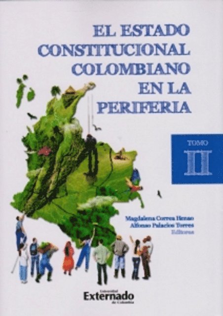 Alfonso Palacios Torres, Magdalena Correa Henao, Carolina Vergel Tovar, Mauricio Milazzo Ramirez, Camilo Eduardo Umana Hernandez, German Lozano Villegas, Federico Suarez Ricaurte, Marcelo Lozada Gomez, Cielo E Rusinque Urrego, Natalia Castro Nino, Paula Valentina Rodriguez Arciniegas, Felix Andres Burgos Mendez, Gonzalo A Ramirez Cleves, Filipo Ernesto Burgos, Ivan Otero Suarez, Samuel Arias Arzeno - El estado constitucional colombiano en la periferia. Tomo II, E-bok