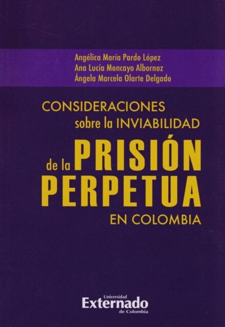 Angela Marcela Olarte Delgado, Ana Lucia Moncayo Albornoz, Angelica Maria Pardo Lopez - Consideraciones sobre la inviabilidad de la prision perpetua en Colombia, E-bok