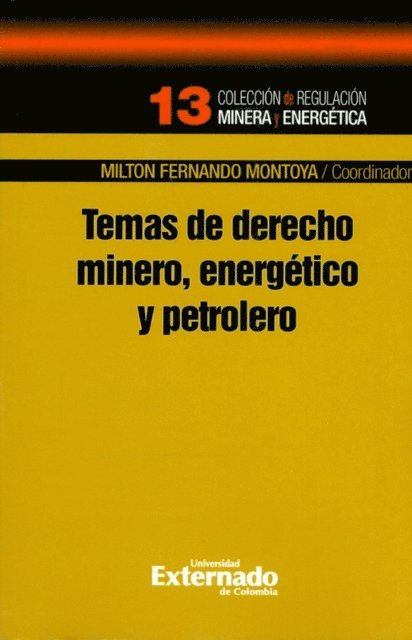 Tomas Restrepo Rodriguez, Jaime Martinez Polo, Ingrid Garzon Garzon, Andrea Parra Granados, Luis Alberto Moncada Fuentes, Milton Fernando Montoya - Temas de derecho minero, energetico y petrolero, E-bok