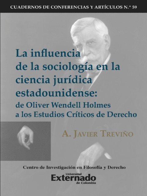 Ricardo Arenas Avila, A Javier Trevino - La influencia de la sociología en la ciencia jurídica estadounidense de Oliver Wendell Holmes a los Estudios Críticos del Derecho. Cuadernos de Conferencias y Artículos N.58, E-bok