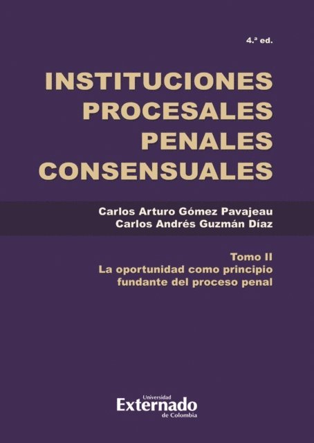 Carlos Andres Guzman Diaz, Carlos Arturo Gomez Pavajeau - Instituciones procesales penales Tomo. II La oportunidad como principio complementario del proceso penal., E-bok