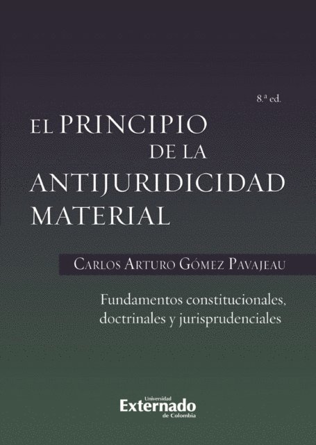 Carlos Arturo Gomez Pavajeau - El principio de la antijuridicidad material fundamentos constitucionales, doctrinales y jurisprudenciales, E-bok