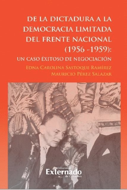Mauricio Perez Salazar, Edna Carolina Sastoque Ramirez - De la dictadura a la democracia limitada del Frente Nacional, E-bok