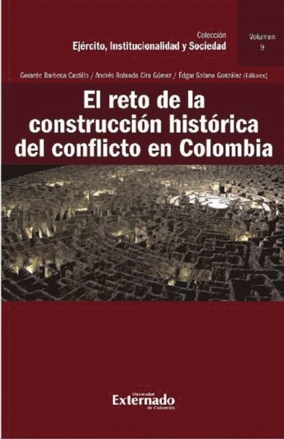 Luis Rodolfo Escobedo, Magdalena Correa Henao, Juan Camilo Rodriguez Gomez, Maria Jose Viana Cleves, Gonzalo Catano, Edgar Solano Gonzalez, Andres Rolando Ciro Gomez, Gerardo Barbosa Castillo - El reto de la construcción histórica del conflicto en Colombia, E-bok