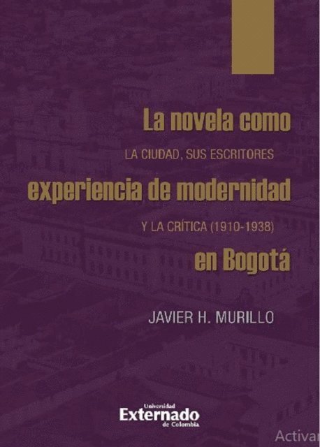 Javier H. Murillo - La novela como experiencia de modernidad en Bogotá, E-bok