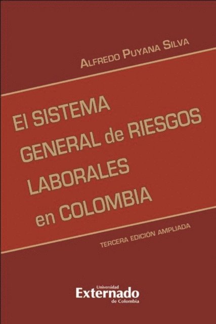 Alfredo Puyana Silva - El sistema general de riesgos laborales 3 ed. actualizada. Serie de investigaciones laborales, E-bok