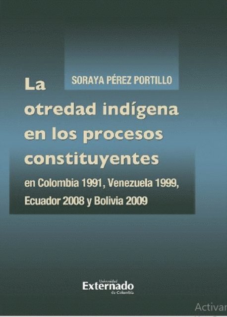 Soraya Perez Portillo - La otredad indígena en los procesos constituyentes en Colombia 1991, Venezuela 1999, Ecuador 2008 y Bolivia 2009, E-bok