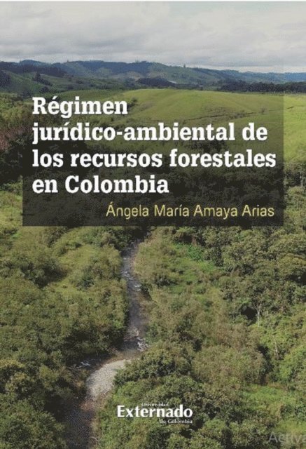 Angela Maria Amaya Arias - Régimen jurídico-ambiental de los recursos forestales en Colombia, E-bok