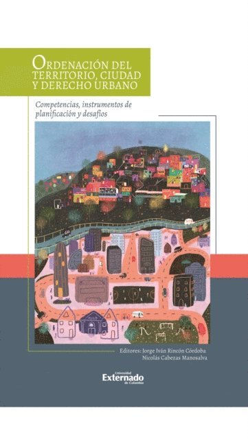 Varios Autores, Nicolas Cabezas Manosalva, Jorge Ivan Rincon Cordoba - Ordenación del territorio, ciudad y derecho urbano: competencias, instrumentos de planificación y desafíos, E-bok