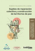 Sujetos de reparación colectiva y construcción de territorios de paz - Libro 1