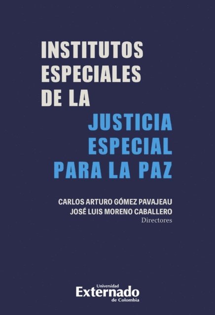 Jose Luis Moreno Caballero, Carlos Arturo Gomez Pavajeau - Institutos especiales de la justicia especial para la PAZ, E-bok