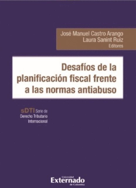 Hugo Lopez Lopez, Maria Helena Bocachica Murcia, Omar Cabrera, Eduardo Cubides Duran, Andres Pachon Luna, Victoria Hoyos Londono, Cristian Camilo Rodriguez Pena, Julio Roberto Piza Rodriguez, Jose Manuel Castro Arango, Laura Sanint Ruiz - Desafíos de la planificación fiscal frente a las normas antiabuso, E-bok