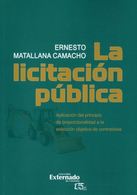 Ernesto Matallana Camacho - La licitación pública: aplicación del principio de proporcionalidad a la selección objetiva de contratistas, E-bok