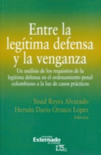 Andres Felipe Diaz Arana, Mauricio Cristancho Ariza, Brayan Andres Giraldo Blandon, Juan Gabriel Navarrete Montoya, Sofia Naranjo Valencia, Maria Camila Correa Florez, Susana Escobar Velez, Ricardo Echavarria Ramirez, Hernan Dario Orozco Lopez, Yesid Reyes Alvarado - Entre la legítima defensa y la venganza, E-bok