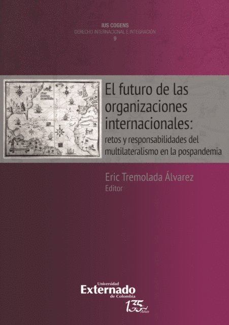 Eric Tremolada Alvarez - El futuro de las organizaciones internacionales: retos y responsabilidades del multilateralismo en la post-pandemia. Colección Uis Cognes Derecho Internacional e Integración N. 9., E-bok