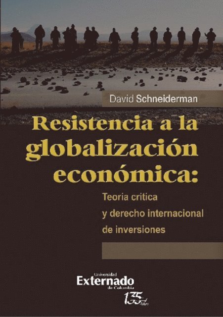 Sergio Giuliano, David Schneiderman - Resistencia a la globalización económica: teoría crítica y derecho internacional de inversiones, E-bok