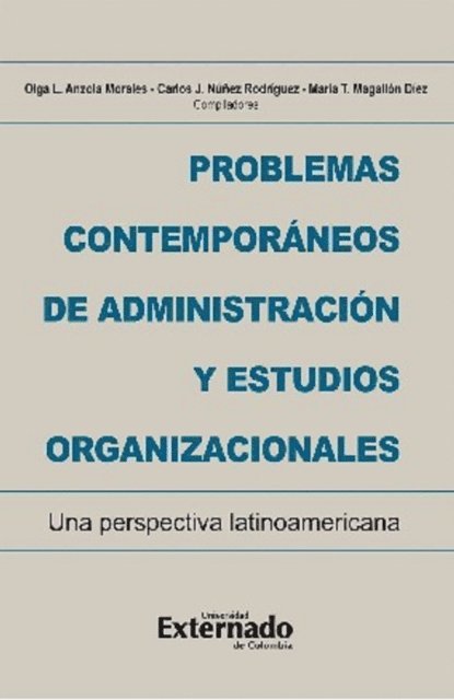 Lorena Litai Ramos Luna, Ayde Cadena Lopez, Liliana Lopez Jimenez, Rosiluz Ceballos Povedano, Olga Lucia Anzola Morales, Giovanni Rodriguez Sanchez, Diego Rene Gonzales Miranda, Carmen Alejandra Ocampo Salazar, Mariano Gentilin, Rodrigo Eduardo Ocampo Merlo, David Galicia Osuna, Giovanna Maddalena Mazzotti Pabello, Maria Teresa Magallon Diez, Carlos Juan Nunez Rodriguez - Problemas contemporáneos de administración y estudios organizacionales. Una perspectiva latinoamericana, E-bok