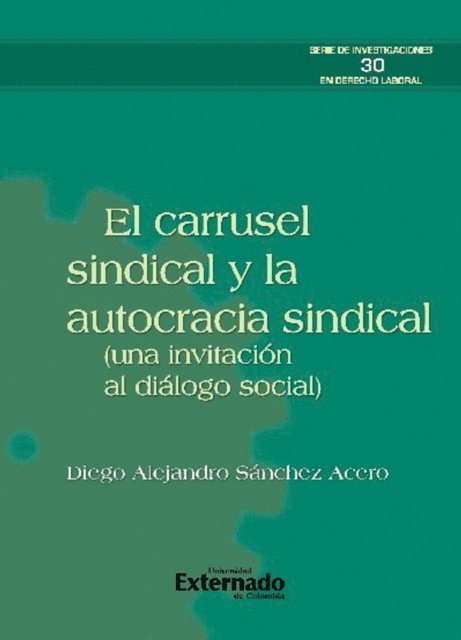 Diego Alejandro Sanchez Acero - El carrusel sindical y la autocracia sindical (una invitación al diálogo social), E-bok