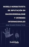 Modelo normativista de imputación en macrocriminalidad y crÿmenes internacionales