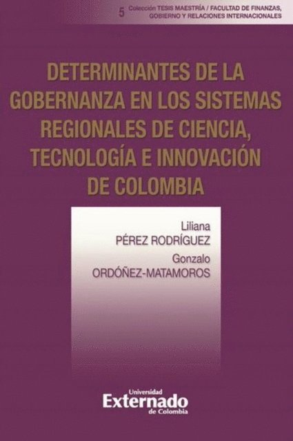 Gonzalo Ordonez Matamoros, Liliana Perez Rodriguez - Determinantes de la gobernanza en los sistemas regionales de ciencia, tecnología e innovación de Colombia, E-bok