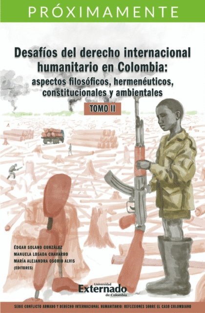 Maria Alejandra Osorio Alvis, Maria Camila Medina Garcia, Manuela Losada Chavarro, Edgar Solano Gonzalez - Desafíos del derecho internacional humanitario en Colombia: aspectos filosóficos, hermenéuticos, constitucionales y ambientales. Tomo II., E-bok