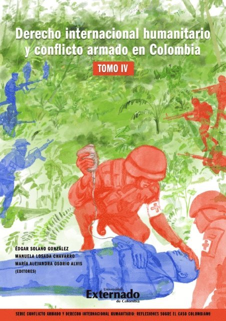 Maria Alejandra Osorio Alvis, Manuela Losada Chavarro, Edgar Solano Gonzalez - Derecho internacional humanitario y conflicto armado en Colombia. Tomo IV, E-bok
