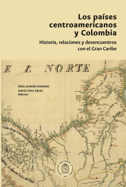 David Diaz Arias, Raul Roman Romero - Los países centroamericanos y Colombia: historia, relaciones y desencuentros, E-bok