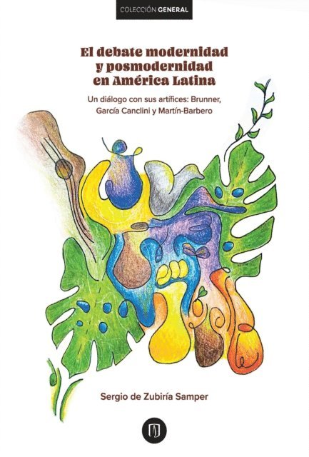 Sergio de Zubiria Samper - El debate modernidad y posmodernidad en América Latina : Un diálogo con sus artífices: : Brunner,García Canclini y Martín-Barbero, E-bok