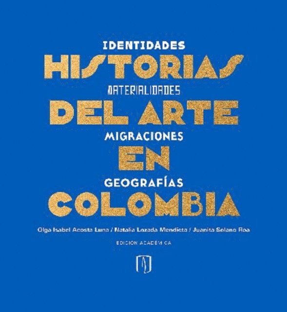 Juanita Solano Roa, Natalia Lozada Mendieta, Olga Isabel Acosta Luna - Historias del arte en Colombia, E-bok