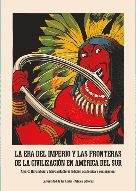 Margarita Serje, Alberto Harambour - La Era del Imperio y las fronteras de la civilización en América del Sur, E-bok