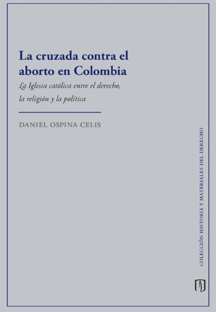 Daniel Ospina Celis - La cruzada contra el aborto en Colombia, E-bok
