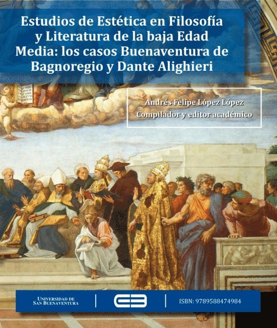 Karen Dayana Patino Castano, Nicolas Duque Naranjo, Ezequiel Quintero Gallego, Julio Cesar Barrera Velez, Diana Alcala Mendizabal, Edgar Alonso Carvajal Vanegas, Andres Felipe Lopez Lopez - Estudios de Estética en Filosofía y Literatura de la baja Edad Media: los casos de Buenaventura de Bagnoregio y Dante Alighieri, E-bok