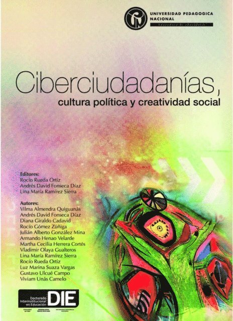 Vivam Unas Camelo, Gustavo Ulcue Campo, Luz Marina Suaza Vargas, Rocio Rueda Ortiz, Lina Maria Ramirez Sierra, Vladimir Olaya Gualteros, Martha Cecilia Herrera Cortes, Armando Henao Velarde, Julian Alberto Gonzalez Mina, Rocio Gomez Zuniga, Diana Giraldo Cadavid, Andres David Fonseca Diaz, Vilma Almendra Quiguanas, Lina Maria Ramirez Sierra, Andres David Fonseca Diaz, Rocio Rueda Ortiz - Ciberciudadanías, cultura política y creatividad social, E-bok
