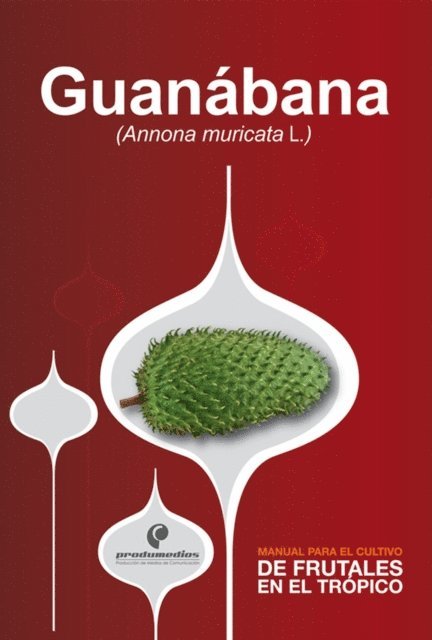 Diego Miranda - Manual para el cultivo de frutales en el trópico. Guanábana, E-bok