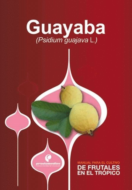 Luz Marina Melgarejo, Diego Miranda, Gerhard Fischer - Manual para el cultivo de frutales en el trópico. Guayaba, E-bok