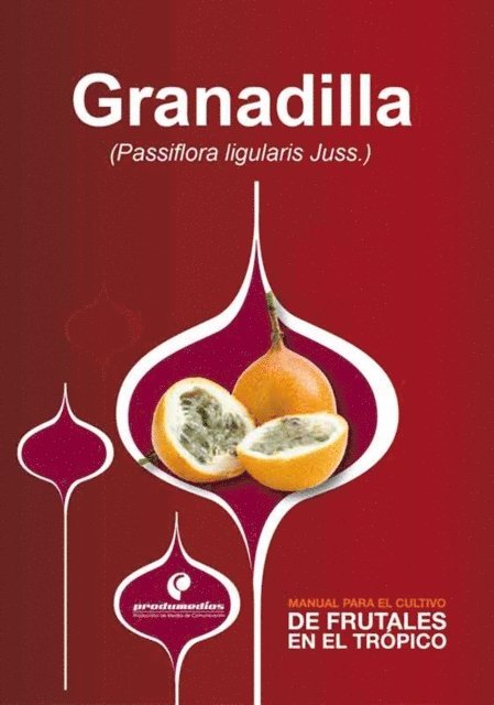 Diego Miranda - Manual para el cultivo de frutales en el trópico. Granadilla, E-bok