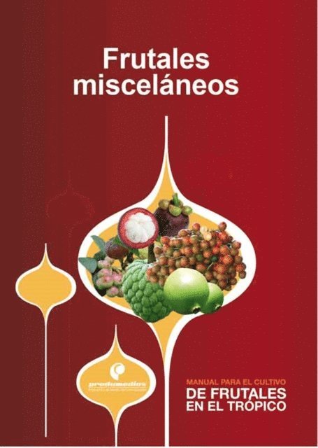 Wilson Piedrahita, Pedro Jose Almanza Merchan, Gerhard Fischer, Carlos Reyes, Eugenio de Jesus Guerrero, Gustavo Ligarreto, Wilmar Rubio, Walter Torres - Manual para el cultivo de frutales en el trópico. Frutales misceláneos, E-bok
