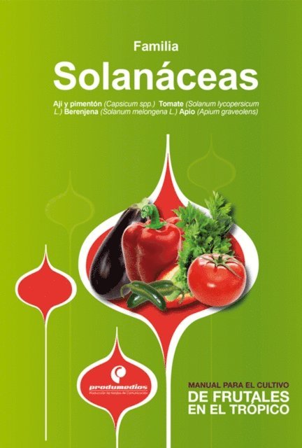 Hernan Pinzon Ramirez, Carlos Bojaca, Ligia Fuentes, Nancy Nino, Luz Stella Fuentes, Rodrigo Gil, Jaime Jimenez, Adriana Zamudio, Cesar Salamanca, Hugo Escobar, Kris Wyckhuys, Sandra Patricia Pulido, Gerardo Gonzalez, Luis Enrique Florez, Gustavo Adolfo Ligarreto Moreno - Manual para el cultivo de hortalizas. Familia Solanáceas, E-bok