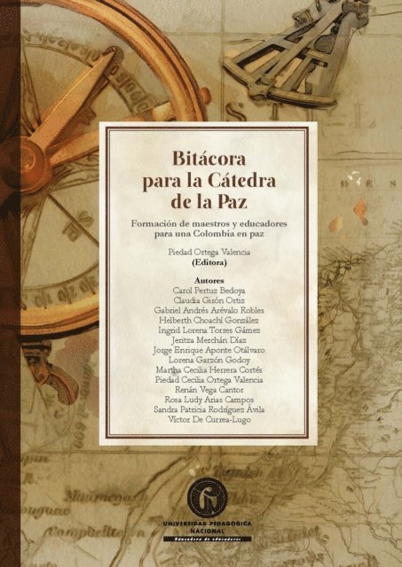Victor de Currea-Lugo, Sandra Patricia Rodriguez Avila, Rosa Ludy Arias Campos, Renan Vega Cantor, Piedad Cecilia Ortega Valencia, Martha Cecilia Herrera Cortes, Lorena Garzon Godoy, Jorge Enrique Aponte Otalvaro, Jeritza Merchan Diaz, Ingrid Lorena Torres Gamez, Helberth Choachi Gonzalez, Gabriel Andres Arevalo Robles, Claudia Giron Ortiz, Carol Pertuz Bedoya, Piedad Ortega Valencia - Bitácora para la Cátedra de la Paz, E-bok
