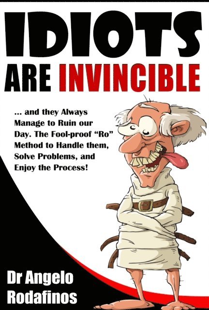 Angelos Rodafinos - Idiots Are Invincible: The Fool-Proof 'Ro' Method to Deal with Stress, Solve Problems, and Enjoy the Process!, E-bok