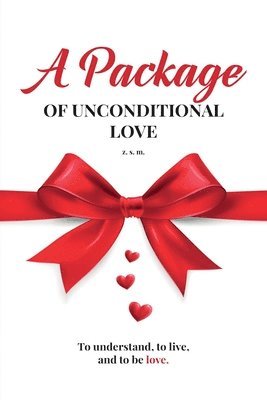 Z. S. M - A Package of Unconditional Love: To Understand, To Live and To Be Love, Häftad