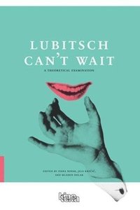 Lubitsch Cant Wait  A Collection of Ten Philosophical Discussions on Ernst Lubitschs Film Comedy