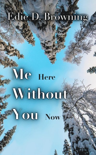 Edie D. Browning - Me Here Without You Now, E-bok