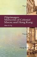 Pilgrimages - Memories of Colonial Macau and Hong Kong